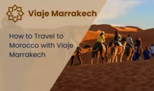 How to Travel to Morocco with Viaje Marrakech from Spain